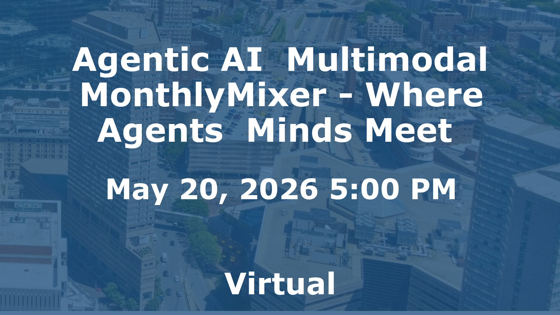 Agentic AI  Multimodal MonthlyMixer - Where Agents  Minds Meet  event image